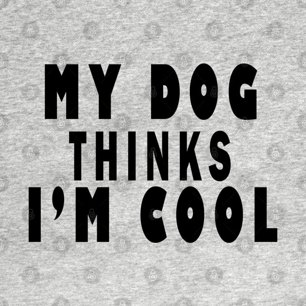 my dog thinks i'm cool by uniqueversion